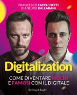 Digitalization. Come diventare ricchi e famosi con il digitale