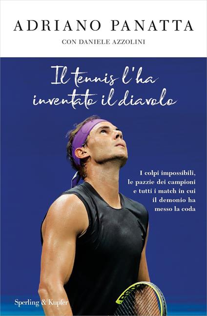Il tennis l'ha inventato il diavolo. I colpi impossibili, le pazzie dei campioni e tutti i match in cui il demonio ha messo la coda - Daniele Azzolini,Adriano Panatta - ebook
