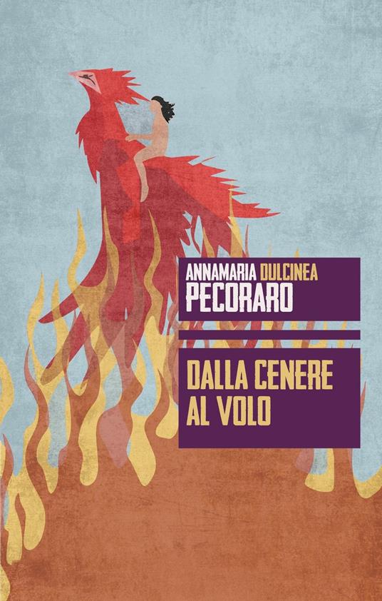 Dalla cenere al volo - Annamaria Dulcinea Pecoraro - copertina