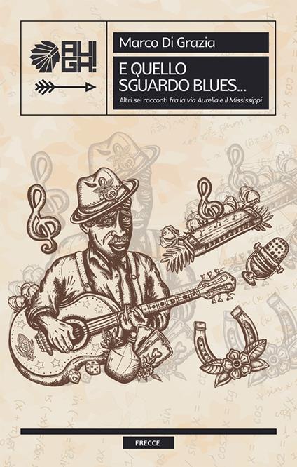 E quello sguardo blues... Altri sei racconti «fra la via Aurelia e il Mississippi» - Marco Di Grazia - copertina