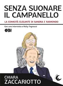 Libro Senza suonare il campanello. La comicità elegante di Sandra e Raimondo Chiara Zaccariotto