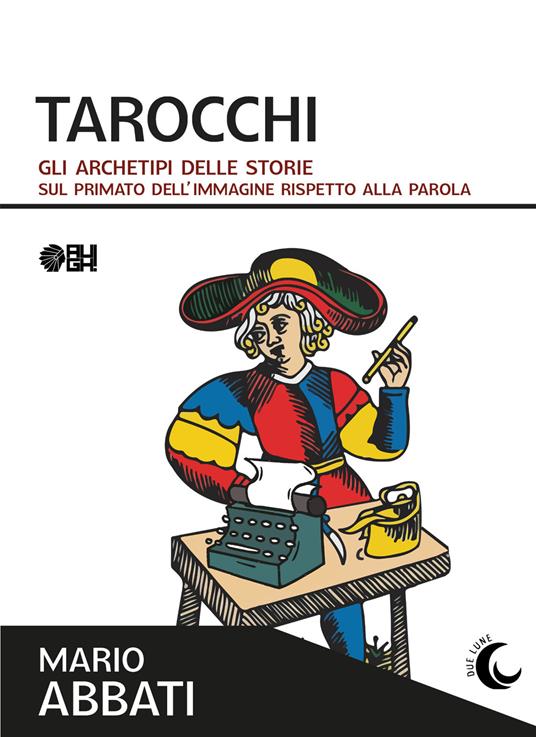 Tarocchi. Gli archetipi delle storie. Sul primato dell'immagine rispetto alla parola - Mario Abbati - copertina