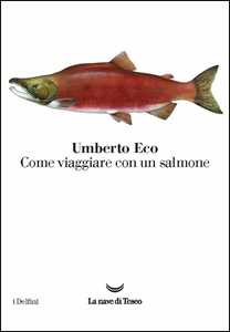 Libro Come viaggiare con un salmone Umberto Eco