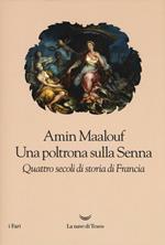 Una poltrona sulla Senna. Quattro secoli di storia di Francia