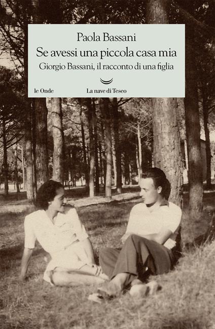 Se avessi una piccola casa mia. Giorgio Bassani, il racconto di una figlia - Paola Bassani,Massimo Raffaeli - ebook