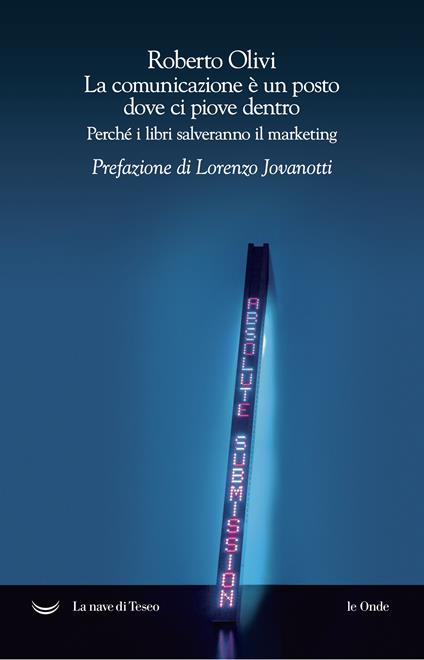 La comunicazione è un posto dove ci piove dentro. Perché i libri salveranno il marketing - Roberto Olivi - ebook