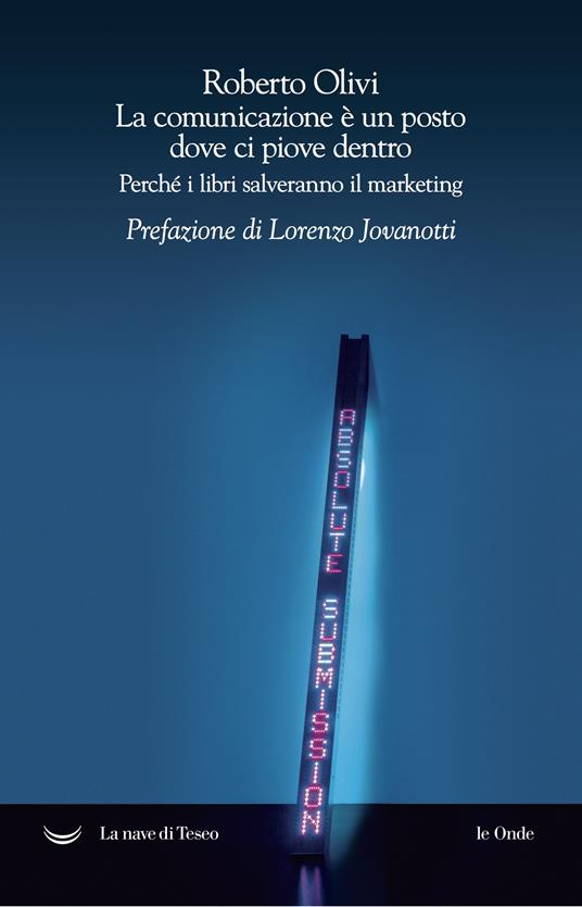 La comunicazione è un posto dove ci piove dentro. Perché i libri salveranno il marketing - Roberto Olivi - ebook