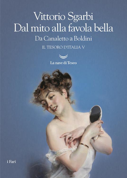Dal mito alla favola bella. Da Canaletto a Boldini. Il tesoro d'Italia. Vol. 5 - Vittorio Sgarbi - copertina