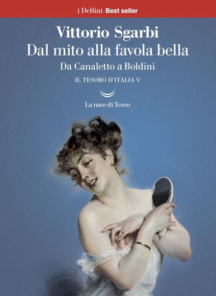 Dal mito alla favola bella. Da Canaletto a Boldini. Il tesoro d'Italia. Vol. 5 - Vittorio Sgarbi - ebook