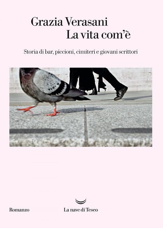 La vita com'è. Storia di bar, piccioni, cimiteri e giovani scrittori - Grazia Verasani - ebook