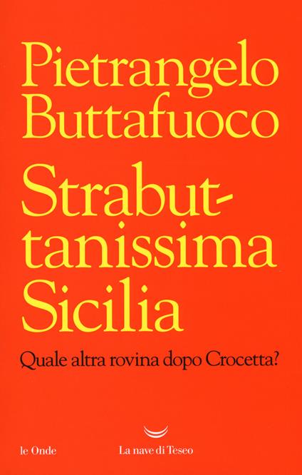 Strabuttanissima Sicilia. Quale altra rovina dopo Crocetta? - Pietrangelo Buttafuoco - copertina