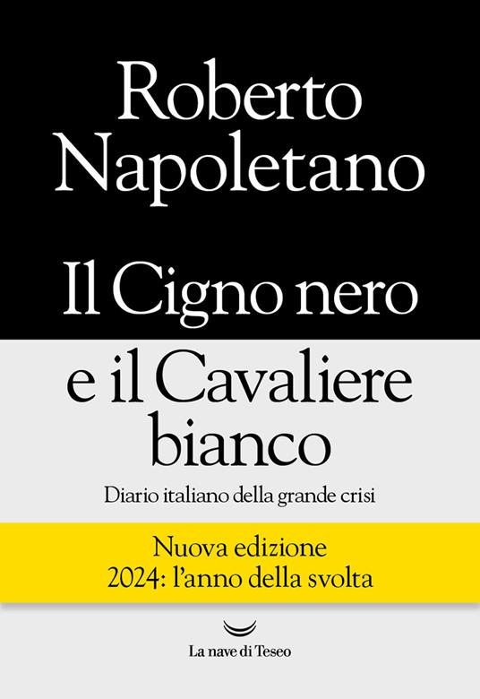 Il cigno nero e il cavaliere bianco. Diario italiano della grande crisi - Roberto Napoletano - ebook
