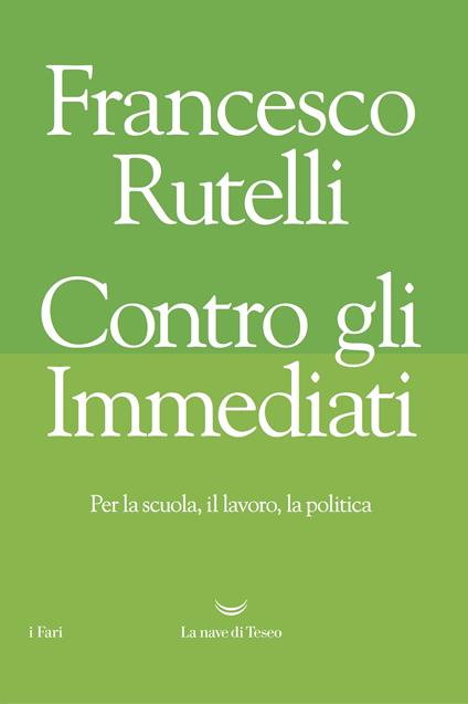 Contro gli immediati. Per la scuola, il lavoro, la politica - Francesco Rutelli - ebook