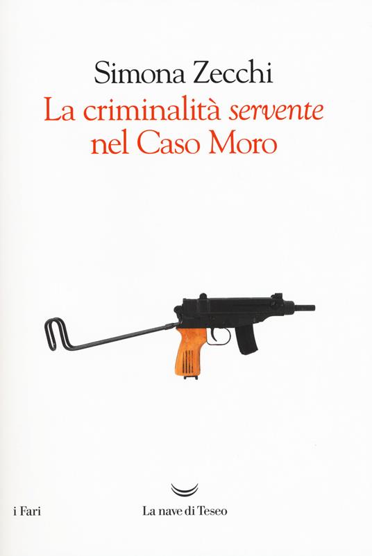 La criminalità servente nel Caso Moro - Simona Zecchi - copertina