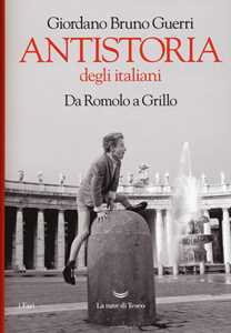 Libro Antistoria degli italiani. Da Romolo a Grillo Giordano Bruno Guerri