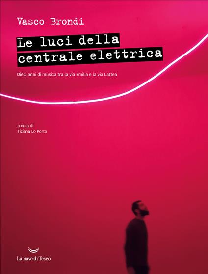 Le luci della centrale elettrica. Dieci anni di musica tra la via Emilia e la via Lattea - Vasco Brondi - copertina