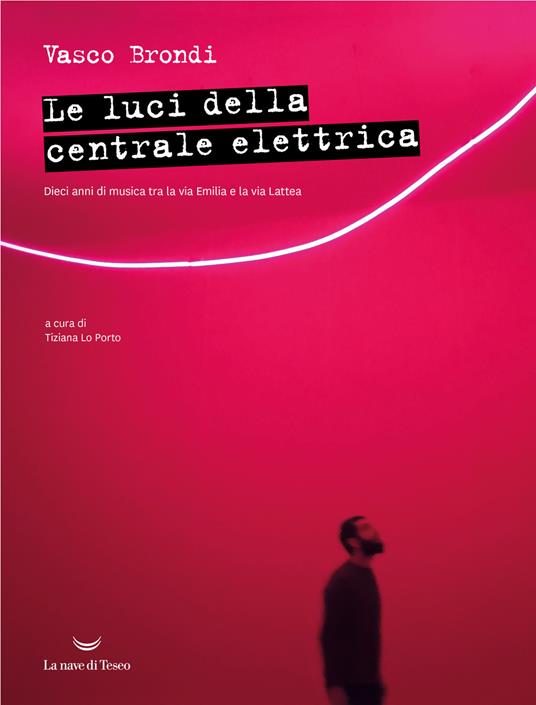 Le luci della centrale elettrica. Dieci anni di musica tra la via Emilia e la via Lattea - Vasco Brondi - copertina