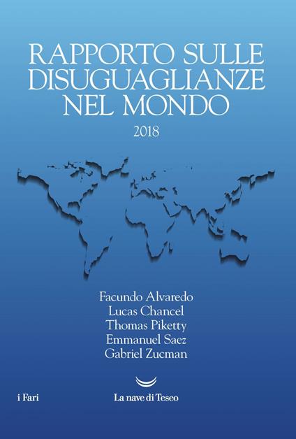 Rapporto mondiale sulle diseguaglianze nel mondo 2018 - Facundo Alvaredo,Lucas Chancel,Thomas Piketty - copertina
