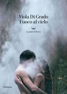 Libro Fuoco al cielo Viola Di Grado
