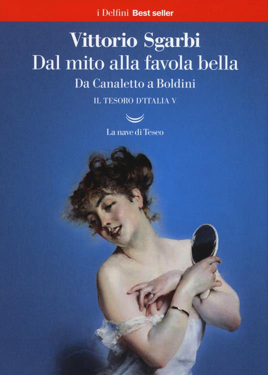 Dal mito alla favola bella. Da Canaletto a Boldini. Il tesoro d'Italia. Vol. 5 - Vittorio Sgarbi - copertina