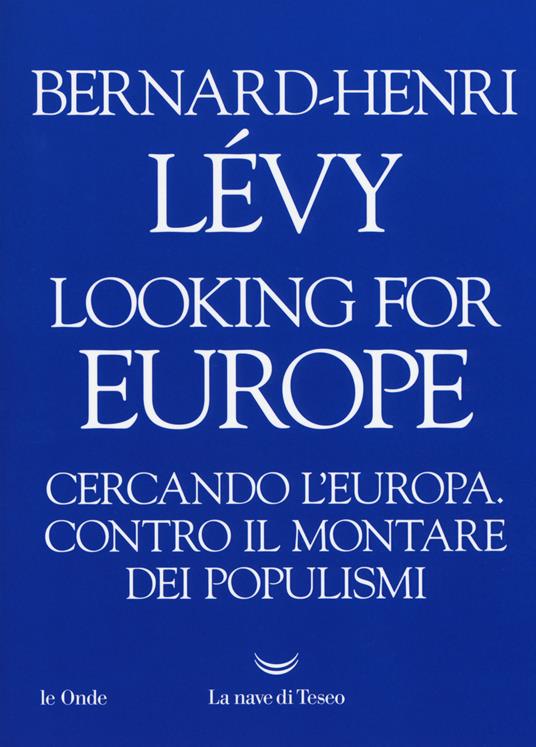 Looking for Europe. Cercando l'Europa. Contro il montare dei populismi - Bernard-Henri Lévy - copertina