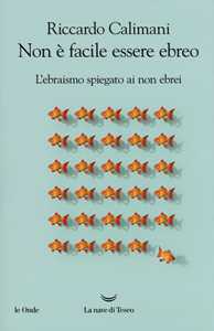 Non è facile essere ebreo. L'ebraismo spiegato ai non ebrei