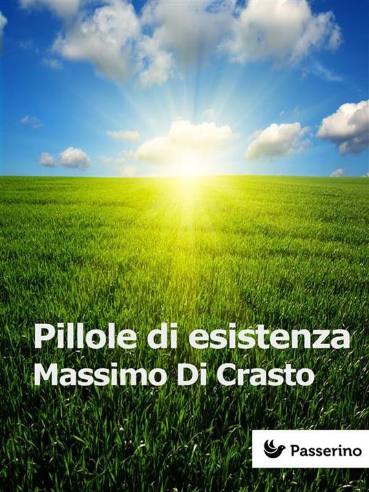 Pillole di esistenza - Massimo Di Crasto - ebook