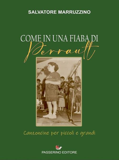 Come in una fiaba di Perrault. Canzoncine per piccoli e grandi - Salvatore Marruzzino - ebook