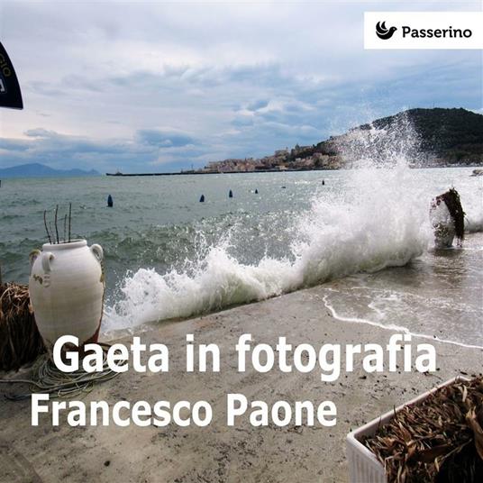 Gaeta in fotografia. Ediz. illustrata - Francesco Paone - ebook