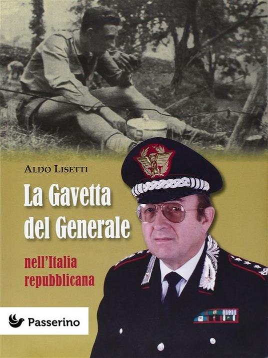 La gavetta del Generale nell'Italia Repubblicana - Aldo Lisetti - ebook