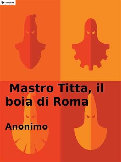 Mastro Titta, il boia di Roma - Anonimo - ebook