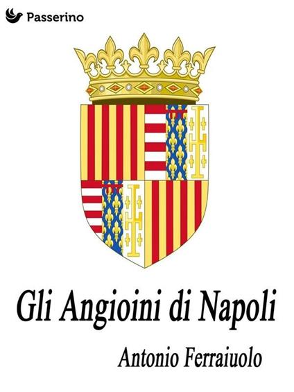 Gli Angioini di Napoli - Antonio Ferraiuolo - ebook