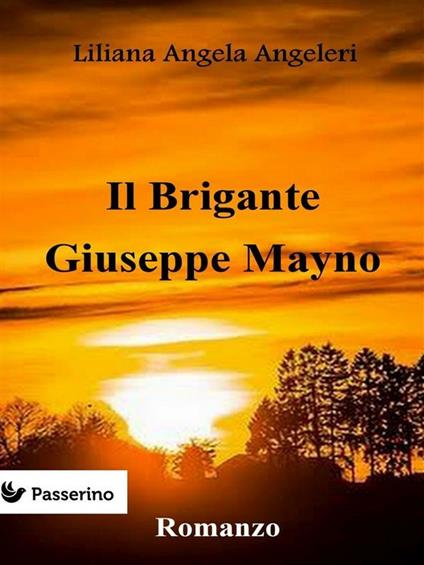 Il brigante Giuseppe Mayno - Liliana Angela Angeleri - ebook
