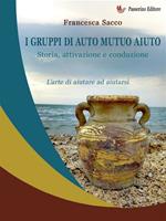 I gruppi di auto mutuo aiuto. Storia, attivazione e conduzione