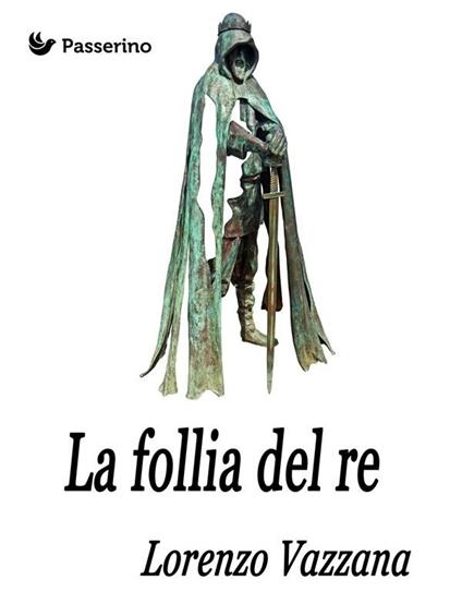 La follia del re - Lorenzo Vezzana - ebook