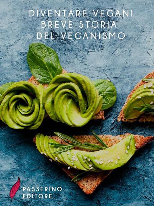 Diventare vegani. Breve storia del veganismo - Passerino Editore - ebook