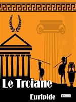 Le Tròadi (o Le Troiane)