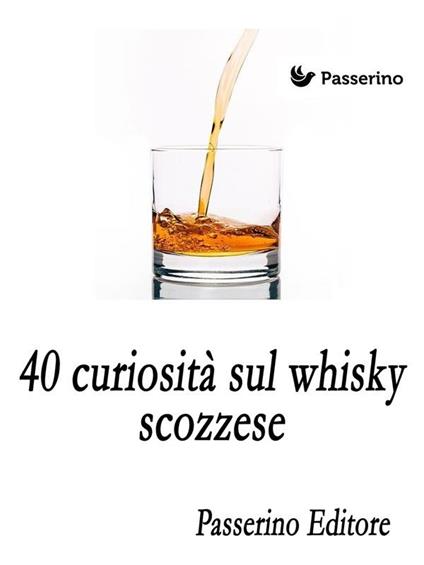 40 curiosità sul whisky scozzese - Passerino Editore - ebook