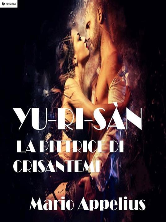 Yu-Ri-Sàn. La pittrice di crisantemi - Mario Appelius - ebook