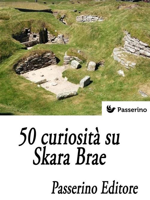 50 curiosità su Skara Brae - Passerino Editore - ebook