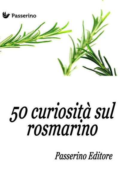 50 curiosità sul rosmarino - Passerino Editore - ebook