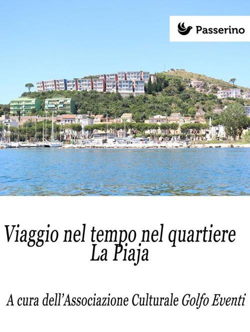 Viaggio nel tempo nel quartiere La Piaja - Associazione Culturale Golfo Eventi - ebook