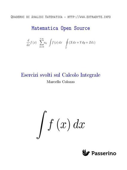 Esercizi svolti sul calcolo integrale - Marcello Colozzo - ebook