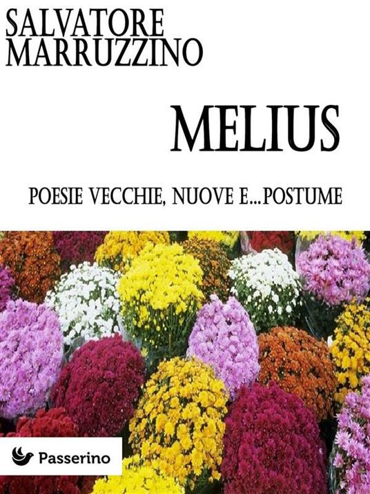 Melius. Poesie vecchie, nuove e...postume - Salvatore Marruzzino - ebook