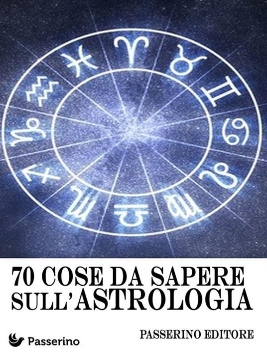 70 cose da sapere sull'astrologia - Passerino Editore - ebook