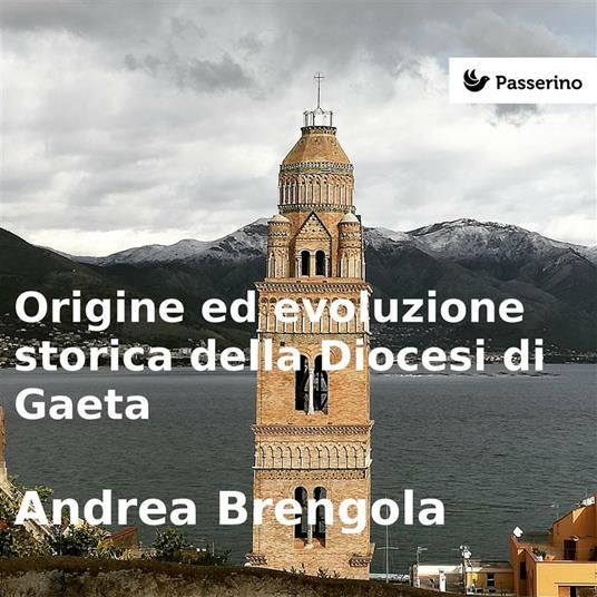 Origine e evoluzione della diocesi di Gaeta - Andrea Brengola - ebook