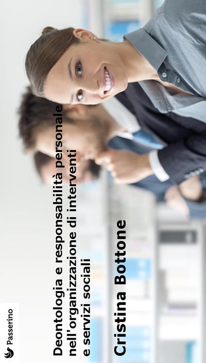 Deontologia e responsabilità personale nell'organizzazione di interventi e servizi sociali - Cristina Bottone - ebook