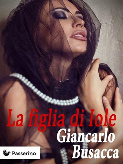 La figlia di Iole - Giancarlo Busacca - ebook
