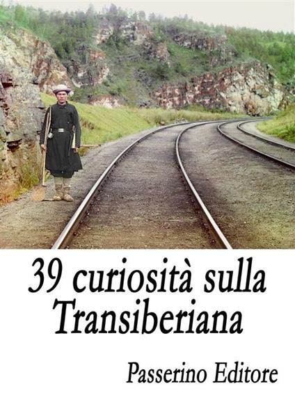 39 curiosità sulla Transiberiana - Passerino Editore - ebook