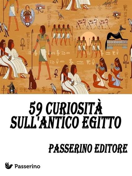 59 curiosità sull'antico Egitto - Passerino Editore - ebook